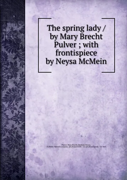 Обложка книги The spring lady / by Mary Brecht Pulver ; with frontispiece by Neysa McMein, Mary Brecht Pulver