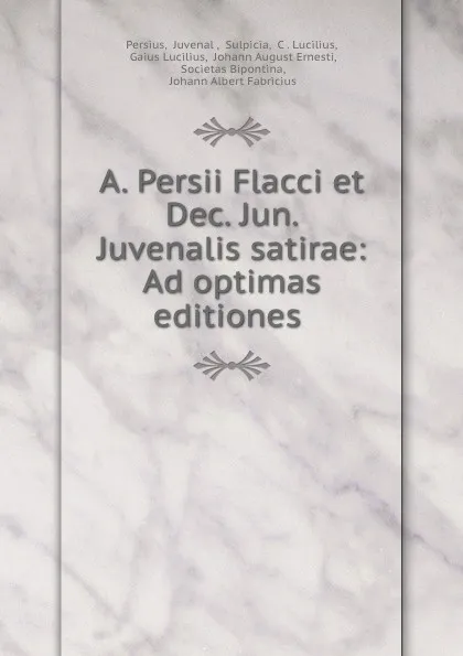 Обложка книги A. Persii Flacci et Dec. Jun. Juvenalis satirae: Ad optimas editiones ., Juvenal Persius