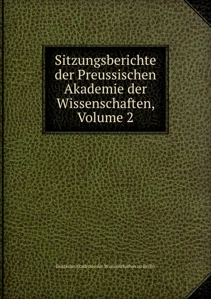 Обложка книги Sitzungsberichte der Preussischen Akademie der Wissenschaften, Volume 2, Deutsche Akademie der Wissenschaften zu Berlin