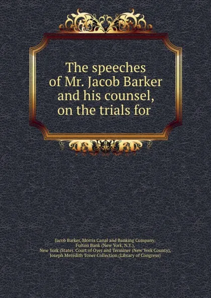 Обложка книги The speeches of Mr. Jacob Barker and his counsel, on the trials for ., Jacob Barker