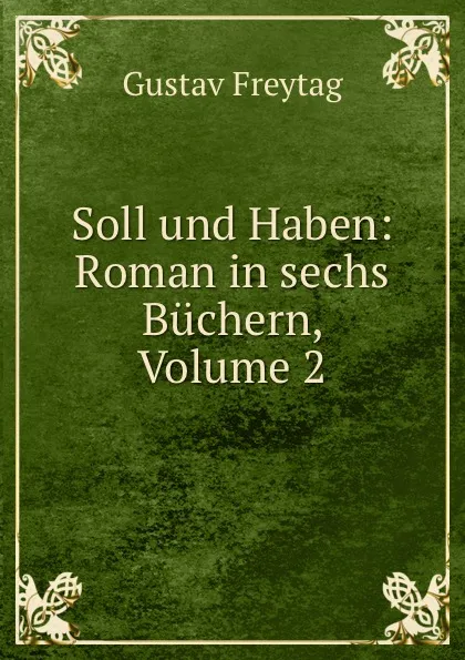 Обложка книги Soll und Haben: Roman in sechs Buchern, Volume 2, Gustav Freytag