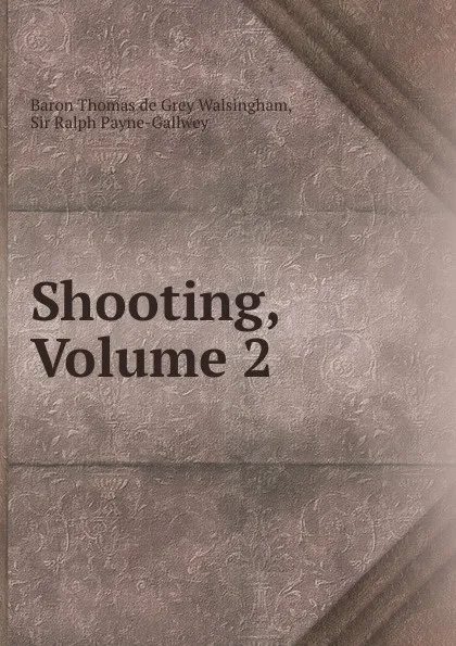 Обложка книги Shooting, Volume 2, Thomas de Grey Walsingham