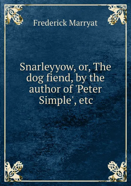 Обложка книги Snarleyyow, or, The dog fiend, by the author of .Peter Simple., etc, Frederick Marryat