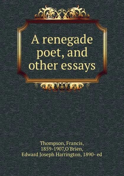 Обложка книги A renegade poet, and other essays, Francis Thompson