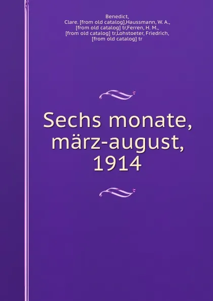 Обложка книги Sechs monate, marz-august, 1914, Clare Benedict