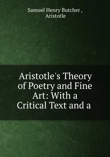 Обложка книги Aristotle.s Theory of Poetry and Fine Art: With a Critical Text and a ., Samuel Henry Butcher