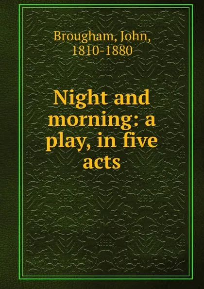 Обложка книги Night and morning: a play, in five acts, John Brougham