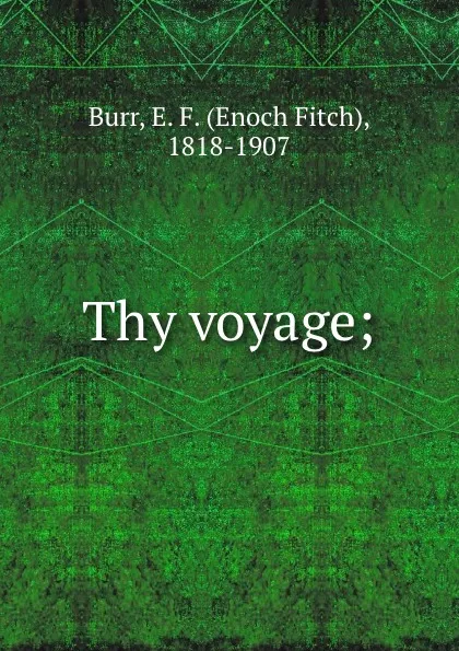 Обложка книги Thy voyage;, Enoch Fitch Burr