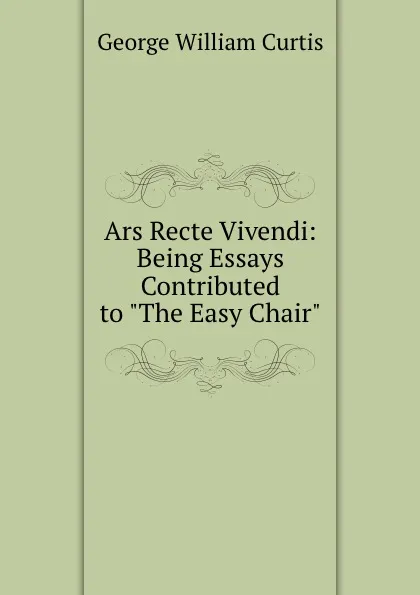 Обложка книги Ars Recte Vivendi: Being Essays Contributed to 