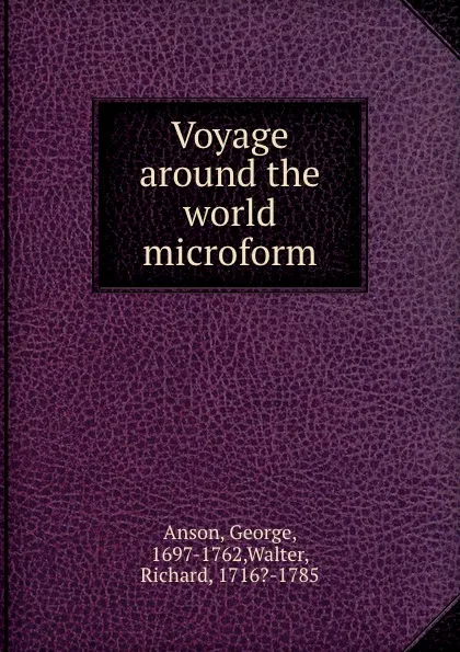 Обложка книги Voyage around the world microform, George Anson