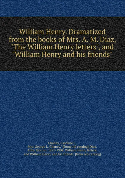 Обложка книги William Henry. Dramatized from the books of Mrs. A. M. Diaz, 