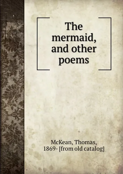 Обложка книги The mermaid, and other poems, Thomas McKean