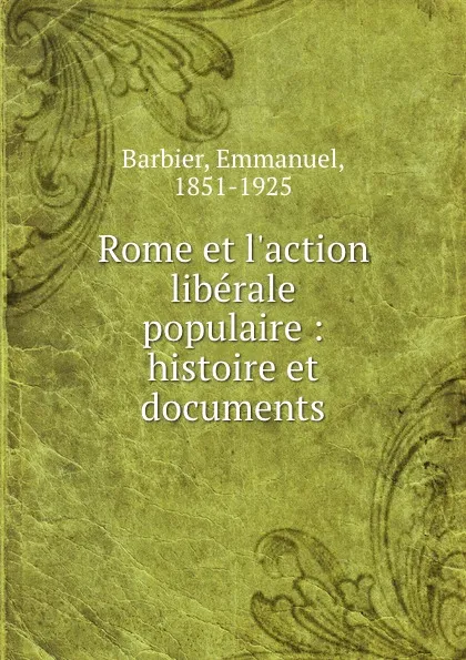 Обложка книги Rome et l.action liberale populaire : histoire et documents, Emmanuel Barbier