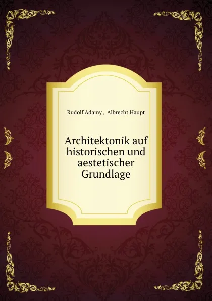 Обложка книги Architektonik auf historischen und aestetischer Grundlage, Rudolf Adamy