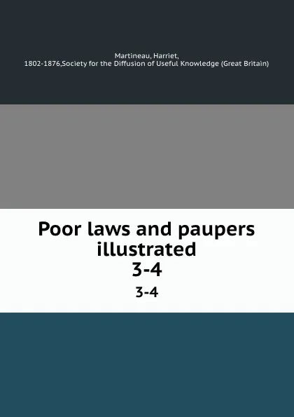 Обложка книги Poor laws and paupers illustrated. 3-4, Harriet Martineau