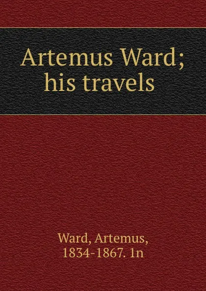 Обложка книги Artemus Ward; his travels, Artemus Ward