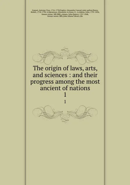 Обложка книги The origin of laws, arts, and sciences : and their progress among the most ancient of nations. 1, Antoine-Yves Goguet