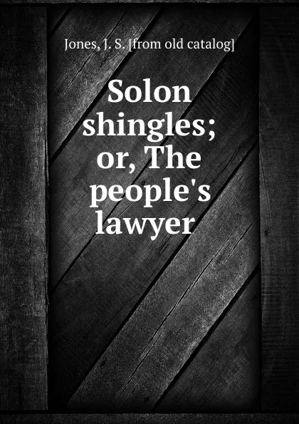 Обложка книги Solon shingles; or, The people.s lawyer, J.S. Jones