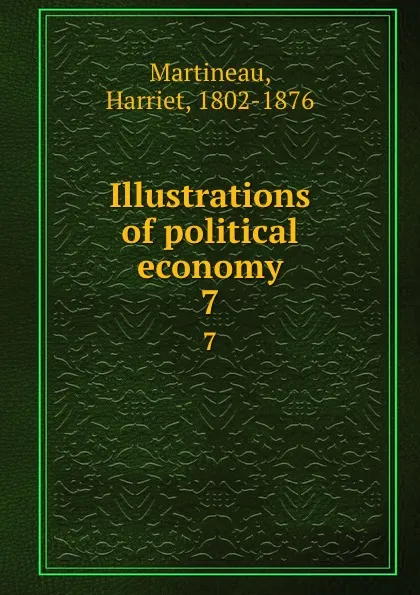 Обложка книги Illustrations of political economy. 7, Harriet Martineau