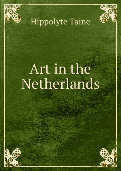 Обложка книги Art in the Netherlands, Taine Hippolyte