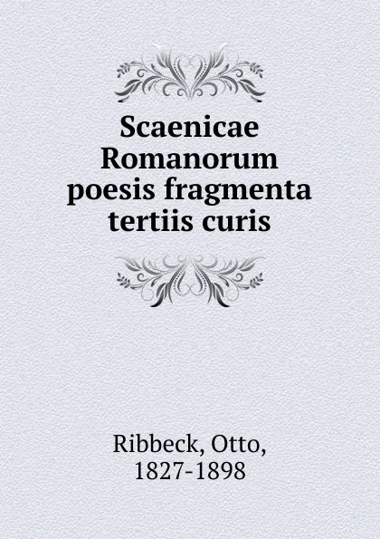 Обложка книги Scaenicae Romanorum poesis fragmenta tertiis curis, Otto Ribbeck