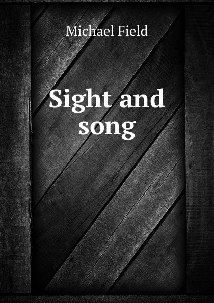 Обложка книги Sight and song, Michael Field