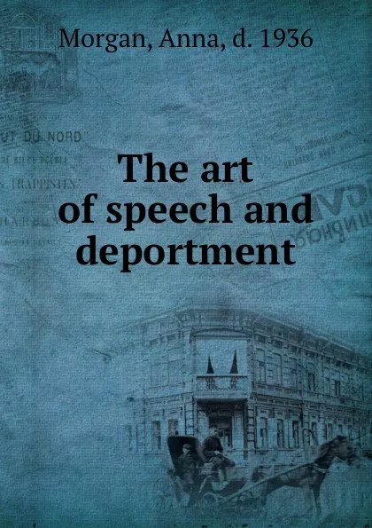 Обложка книги The art of speech and deportment, Anna Morgan