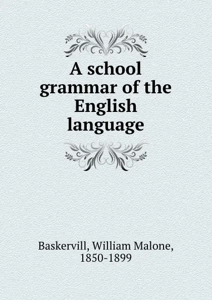 Обложка книги A school grammar of the English language, William Malone Baskervill