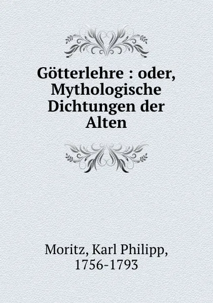 Обложка книги Gotterlehre : oder, Mythologische Dichtungen der Alten, Karl Philipp Moritz