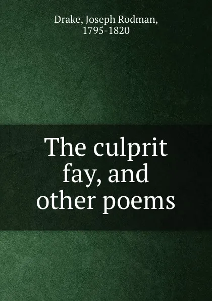 Обложка книги The culprit fay, and other poems, Joseph Rodman Drake