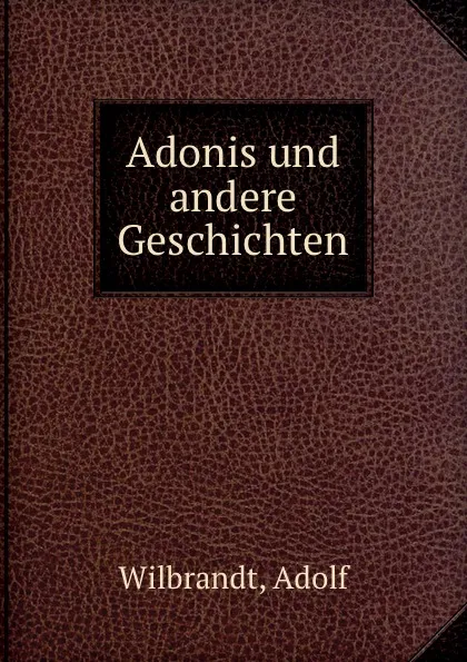 Обложка книги Adonis und andere Geschichten, Adolf Wilbrandt