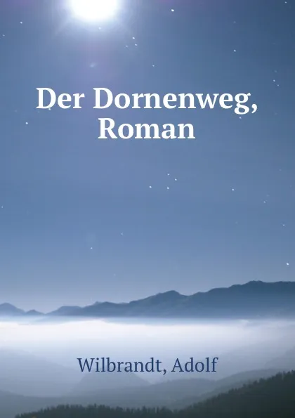 Обложка книги Der Dornenweg, Roman, Adolf Wilbrandt