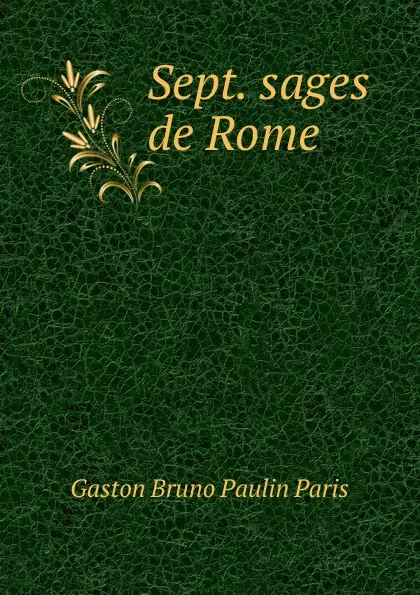 Обложка книги Sept. sages de Rome, Gaston Bruno Paulin Paris