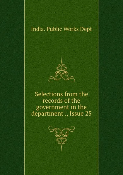 Обложка книги Selections from the records of the government in the department ., Issue 25, India. Public Works Dept