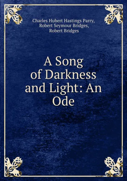 Обложка книги A Song of Darkness and Light: An Ode, Charles Hubert Hastings Parry