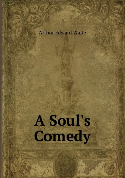 Обложка книги A Soul.s Comedy, Arthur Edward Waite