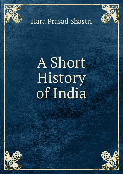 Обложка книги A Short History of India, Hara Prasad Shastri