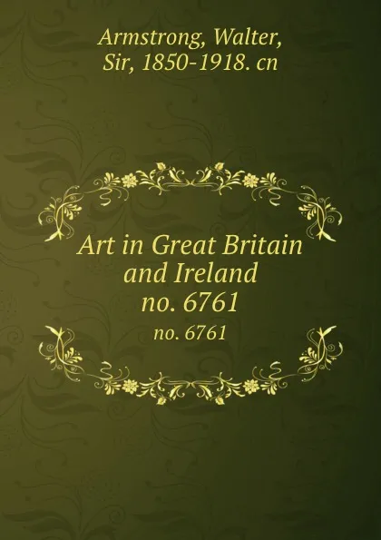 Обложка книги Art in Great Britain and Ireland. no. 6761, Walter Armstrong