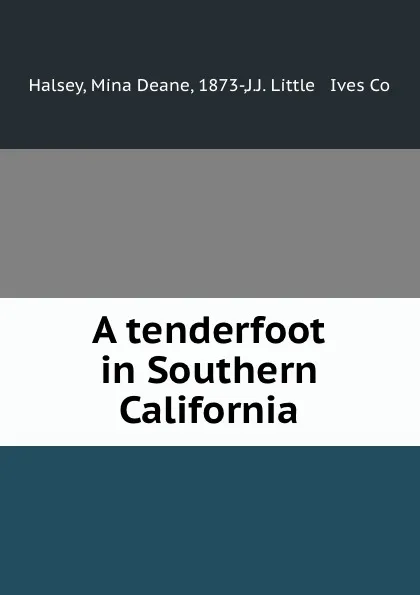 Обложка книги A tenderfoot in Southern California, Mina Deane Halsey