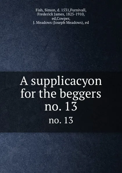 Обложка книги A supplicacyon for the beggers. no. 13, Simon Fish