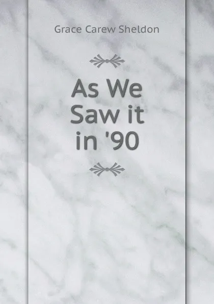 Обложка книги As We Saw it in .90, Grace Carew Sheldon