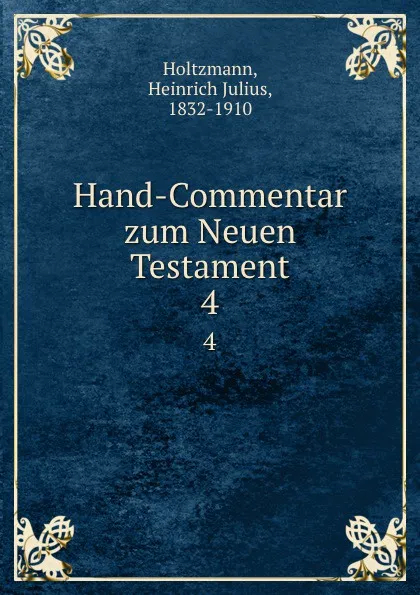 Обложка книги Hand-Commentar zum Neuen Testament. 4, Heinrich Julius Holtzmann