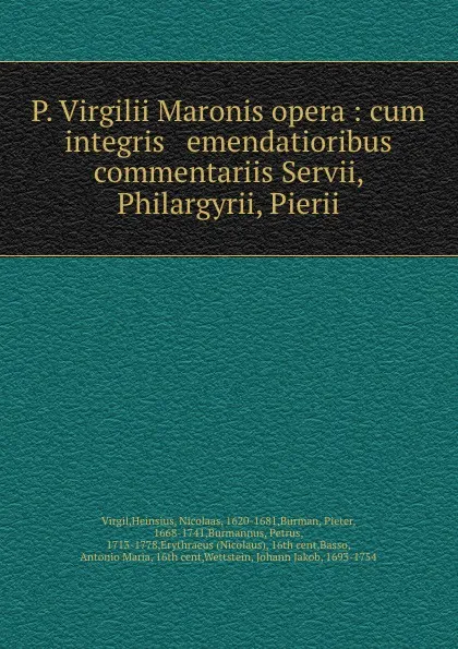 Обложка книги P. Virgilii Maronis opera : cum integris . emendatioribus commentariis Servii, Philargyrii, Pierii, Virgil