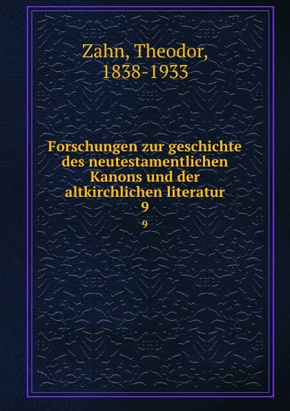 Обложка книги Forschungen zur geschichte des neutestamentlichen Kanons und der altkirchlichen literatur. 9, Theodor Zahn