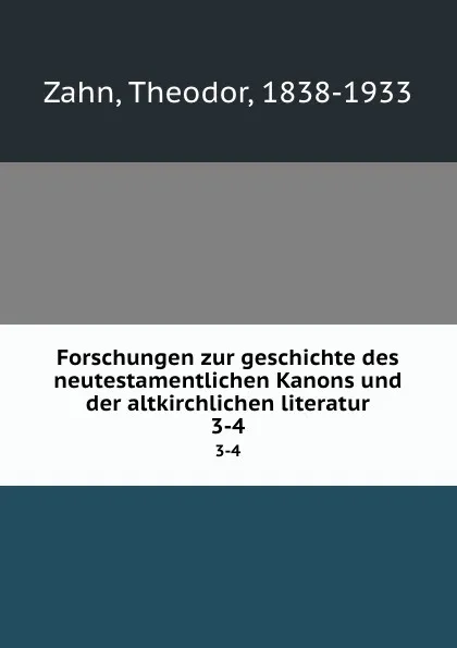 Обложка книги Forschungen zur geschichte des neutestamentlichen Kanons und der altkirchlichen literatur. 3-4, Theodor Zahn