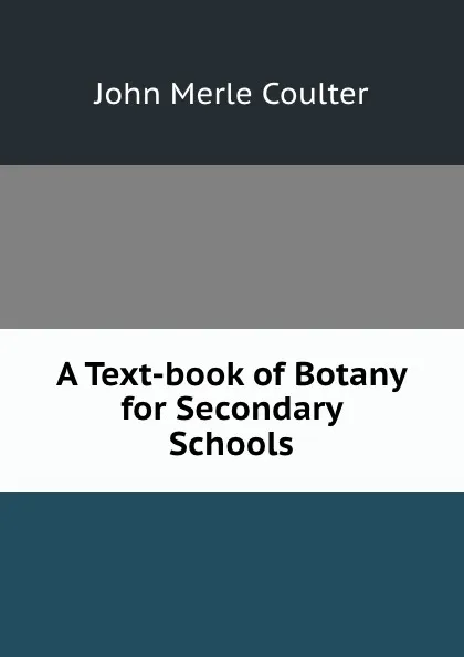 Обложка книги A Text-book of Botany for Secondary Schools, John Merle