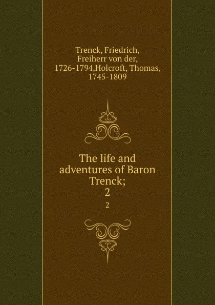 Обложка книги The life and adventures of Baron Trenck;. 2, Friedrich Trenck