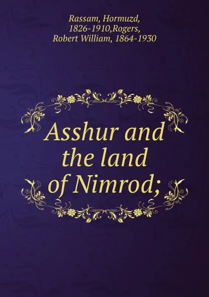 Обложка книги Asshur and the land of Nimrod;, Hormuzd Rassam