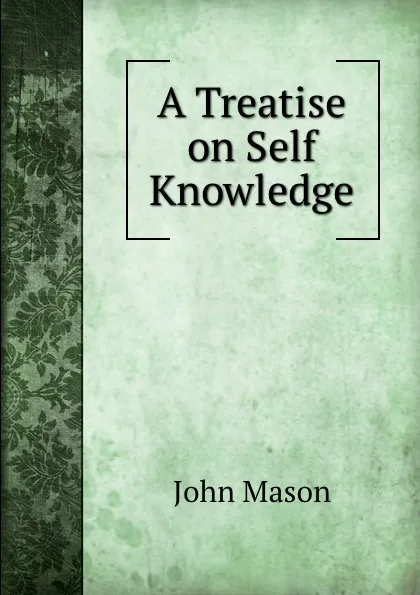 Обложка книги A Treatise on Self Knowledge, John Mason