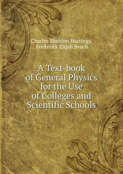 Обложка книги A Text-book of General Physics for the Use of Colleges and Scientific Schools, Charles Sheldon Hastings